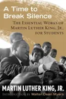 A Time to Break Silence: Operele esențiale ale lui Martin Luther King, Jr. pentru elevi - A Time to Break Silence: The Essential Works of Martin Luther King, Jr., for Students