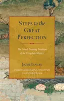 Pași către Marea Perfecțiune: Tradiția antrenării minții a maeștrilor Dzogchen - Steps to the Great Perfection: The Mind-Training Tradition of the Dzogchen Masters