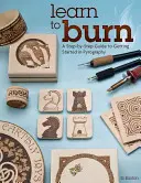 Învață să arzi: Un ghid pas cu pas pentru a te iniția în pirografie - Learn to Burn: A Step-By-Step Guide to Getting Started in Pyrography