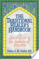 The Traditional Healer's Handbook (Manualul vindecătorului tradițional): Un ghid clasic pentru medicina lui Avicenna - The Traditional Healer's Handbook: A Classic Guide to the Medicine of Avicenna