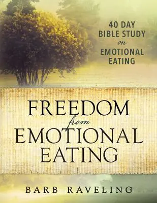 Freedom from Emotional Eating (Libertate față de mâncatul emoțional): Un studiu biblic despre pierderea în greutate (ediția a treia) - Freedom from Emotional Eating: A Weight Loss Bible Study (Third Edition)