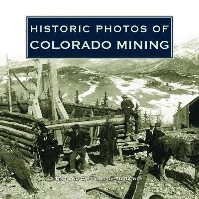 Fotografii istorice ale mineritului din Colorado - Historic Photos of Colorado Mining
