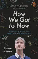 Cum am ajuns până acum - Șase inovații care au făcut lumea modernă - How We Got to Now - Six Innovations that Made the Modern World