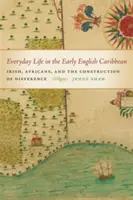 Viața de zi cu zi în Anglia timpurie din Caraibe - Everyday Life in the Early English Caribbean