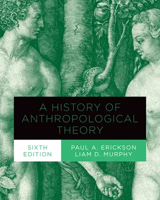 O istorie a teoriei antropologice, ediția a șasea - A History of Anthropological Theory, Sixth Edition