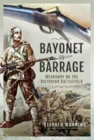 De la baionetă la baraj: Armament pe câmpul de luptă victorian - Bayonet to Barrage: Weaponry on the Victorian Battlefield