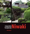 Niwaki: Tunderea, formarea și modelarea arborilor în stil japonez - Niwaki: Pruning, Training and Shaping Trees the Japanese Way
