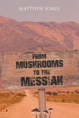 De la ciuperci la Mesia - From Mushrooms to the Messiah