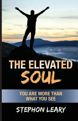 Sufletul elevat: Ești mai mult decât ceea ce vezi - The Elevated Soul: You Are More Than What You See
