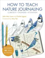 Cum să predai jurnalul naturii: Curiozitate, minune, atenție - How to Teach Nature Journaling: Curiosity, Wonder, Attention