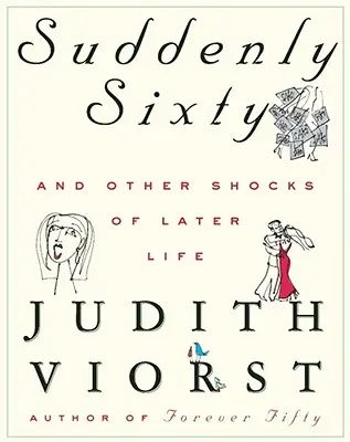 Brusc șaizeci de ani și alte șocuri ale vieții târzii - Suddenly Sixty and Other Shocks of Later Life