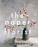 Paper Florist - Creați și expuneți flori de hârtie uimitoare - Paper Florist - Create and display stunning paper flowers