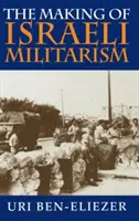 Crearea militarismului israelian - The Making of Israeli Militarism