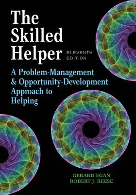 Ajutorul priceput: A Problem-Management and Opportunity-Development Approach to Helping - The Skilled Helper: A Problem-Management and Opportunity-Development Approach to Helping