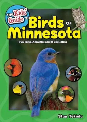 Ghidul copiilor pentru păsările din Minnesota: Fapte amuzante, activități și 85 de păsări grozave - The Kids' Guide to Birds of Minnesota: Fun Facts, Activities and 85 Cool Birds