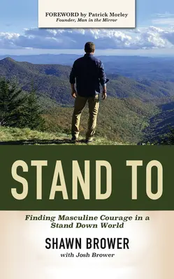 Stand to: Găsirea curajului masculin într-o lume în retragere - Stand to: Finding Masculine Courage in a Stand Down World