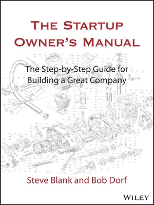 The Startup Owner's Manual: Ghidul pas cu pas pentru construirea unei companii extraordinare - The Startup Owner's Manual: The Step-By-Step Guide for Building a Great Company