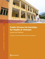 Parteneriate public-privat pentru sănătate în Vietnam: Probleme și opțiuni - Public-Private Partnerships for Health in Vietnam: Issues and Options