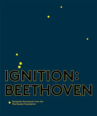 Igniție: Beethoven: Documente de recepție de la Fundația Paul Sacher - Ignition: Beethoven: Reception Documents from the Paul Sacher Foundation