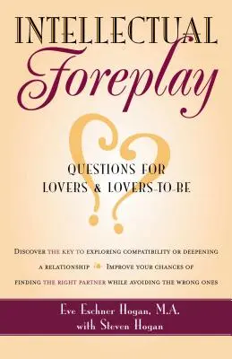 Intellectual Foreplay: O carte de întrebări pentru îndrăgostiți și viitori îndrăgostiți: A Book of Questions for Lovers and Lovers-To-Be - Intellectual Foreplay: A Book of Questions for Lovers and Lovers-To-Be