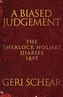 A Biased Judgement: Jurnalele lui Sherlock Holmes 1897 - A Biased Judgement: The Sherlock Holmes Diaries 1897
