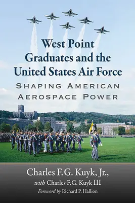 Absolvenții West Point și Forțele Aeriene ale Statelor Unite: Modelarea puterii aerospațiale americane - West Point Graduates and the United States Air Force: Shaping American Aerospace Power
