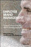 Employer Brand Management: Lecții practice de la cei mai importanți angajatori din lume (Practical Lessons from the World's Leading Employers) - Employer Brand Management: Practical Lessons from the World's Leading Employers