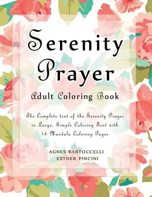 Rugăciunea Serenității Carte de colorat pentru adulți: Textul complet al Rugăciunii Serenității în font mare, simplu de colorat cu 14 pagini de colorat Mandala - Serenity Prayer Adult Coloring Book: The Complete Text of the Serenity Prayer in Large, Simple Coloring Font with 14 Mandala Coloring Pages