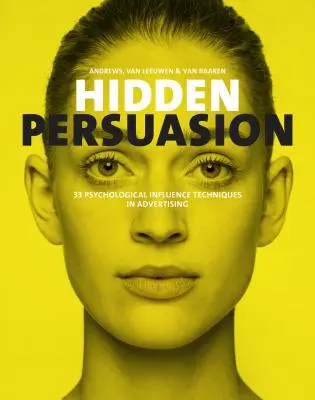 Persuasiunea ascunsă: 33 de tehnici de influențare psihologică în publicitate - Hidden Persuasion: 33 Psychological Influences Techniques in Advertising