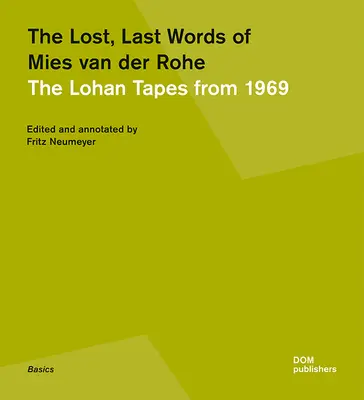 Ultimele cuvinte pierdute ale lui Mies Van Der Rohe: Casetele Lohan din 1969 - The Lost, Last Words of Mies Van Der Rohe: The Lohan Tapes from 1969