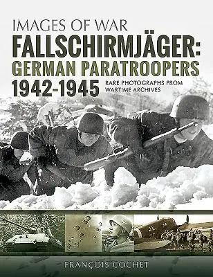 Fallschirmjger. Volumul 2: Parașutiști germani, 1942-1945 - Fallschirmjger. Volume 2: German Paratroopers, 1942-1945