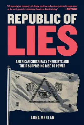 Republica minciunilor: American Conspiracy Theorists and Their Surprising Rise to Power (Teoreticienii conspirației americane și ascensiunea lor surprinzătoare la putere) - Republic of Lies: American Conspiracy Theorists and Their Surprising Rise to Power