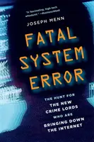 Eroare fatală de sistem: Vânătoarea noilor lideri ai crimei care distrug internetul - Fatal System Error: The Hunt for the New Crime Lords Who Are Bringing Down the Internet