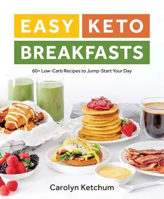 Mic dejun Keto ușor: 60+ rețete cu conținut scăzut de carbohidrați pentru a vă începe ziua - Easy Keto Breakfasts: 60+ Low-Carb Recipes to Jump-Start Your Day