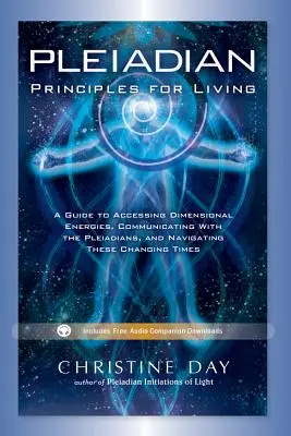 Principii pleiadiene pentru viață: Un ghid pentru accesarea energiilor dimensionale, comunicarea cu pleiadienii și navigarea în aceste vremuri schimbătoare - Pleiadian Principles for Living: A Guide to Accessing Dimensional Energies, Communicating with the Pleiadians, and Navigating These Changing Times