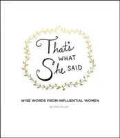 That's What She Said: Cuvinte înțelepte de la femei influente - That's What She Said: Wise Words from Influential Women