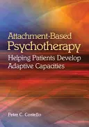 Psihoterapia bazată pe atașament: ajutorarea pacienților în dezvoltarea capacităților de adaptare - Attachment-Based Psychotherapy: Helping Patients Develop Adaptive Capacities