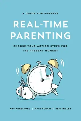 Parenting în timp real: Alege-ți pașii de acțiune pentru momentul prezent - Real-Time Parenting: Choose Your Action Steps for the Present Moment