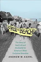 Free the Beaches: Povestea lui Ned Coll și a bătăliei pentru cel mai exclusivist litoral al Americii - Free the Beaches: The Story of Ned Coll and the Battle for America's Most Exclusive Shoreline