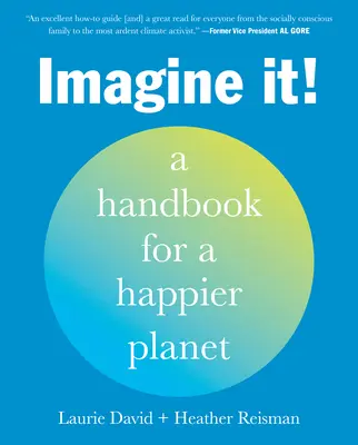 Imagine It! Un manual pentru o planetă mai fericită - Imagine It!: A Handbook for a Happier Planet