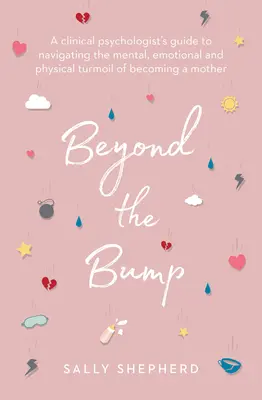 Beyond the Bump: Ghidul unui psiholog clinician pentru navigarea în tumultul mental, emoțional și fizic al devenirii unei mame - Beyond the Bump: A Clinical Psychologist's Guide to Navigating the Mental, Emotional and Physical Turmoil of Becoming a Mother