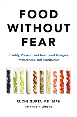 Alimente fără frică: Identificarea, prevenirea și tratarea alergiilor, intoleranțelor și sensibilităților alimentare - Food Without Fear: Identify, Prevent, and Treat Food Allergies, Intolerances, and Sensitivities
