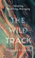 Wild Track - adopție, maternitate, apartenență - Wild Track - adopting, mothering, belonging