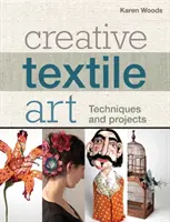 Creative Textile Art - Tehnici și proiecte - Creative Textile Art - Techniques and projects