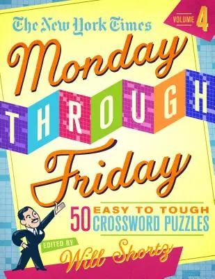 The New York Times Monday Through Friday Easy to Tough Crossword Puzzles Volume 4: 50 de puzzle-uri din paginile New York Times - The New York Times Monday Through Friday Easy to Tough Crossword Puzzles Volume 4: 50 Puzzles from the Pages of the New York Times
