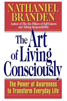 Arta de a trăi conștient: Puterea conștiinței de a transforma viața de zi cu zi: The Power of Awareness to Transform Everyday Life - The Art of Living Consciously: The Power of Awareness to Transform Everyday Life