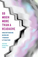 Mult mai mult decât o durere de cap: Înțelegerea migrenei prin intermediul literaturii - So Much More Than a Headache: Understanding Migraine Through Literature