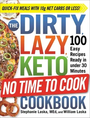 The Dirty, Lazy, Keto No Time to Cook Cookbook: 100 de rețete ușoare gata în mai puțin de 30 de minute - The Dirty, Lazy, Keto No Time to Cook Cookbook: 100 Easy Recipes Ready in Under 30 Minutes
