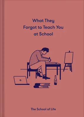 Ce au uitat să te învețe la școală: Lecții emoționale esențiale necesare pentru a prospera - What They Forgot to Teach You at School: Essential Emotional Lessons Needed to Thrive