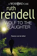 Wolf To The Slaughter - un mister Wexford extrem de captivant și convingător de la regina premiată a crimei, Ruth Rendell - Wolf To The Slaughter - a hugely absorbing and compelling Wexford mystery from the award-winning Queen of Crime, Ruth Rendell